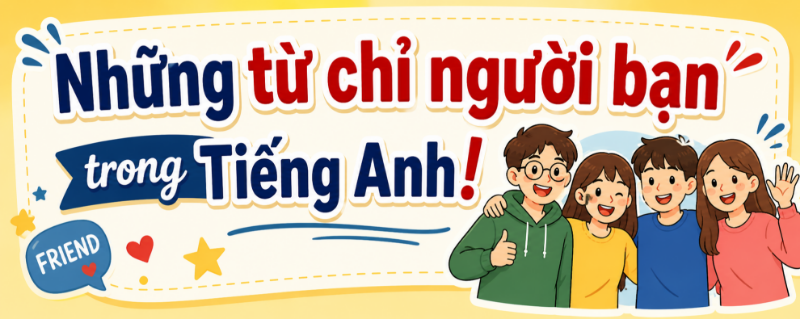 Ảnh của Những từ chỉ “người bạn” trong Tiếng Anh!