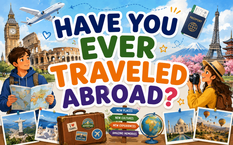 Ảnh của UNIT 15: HAVE YOU EVER TRAVELED ABROAD?